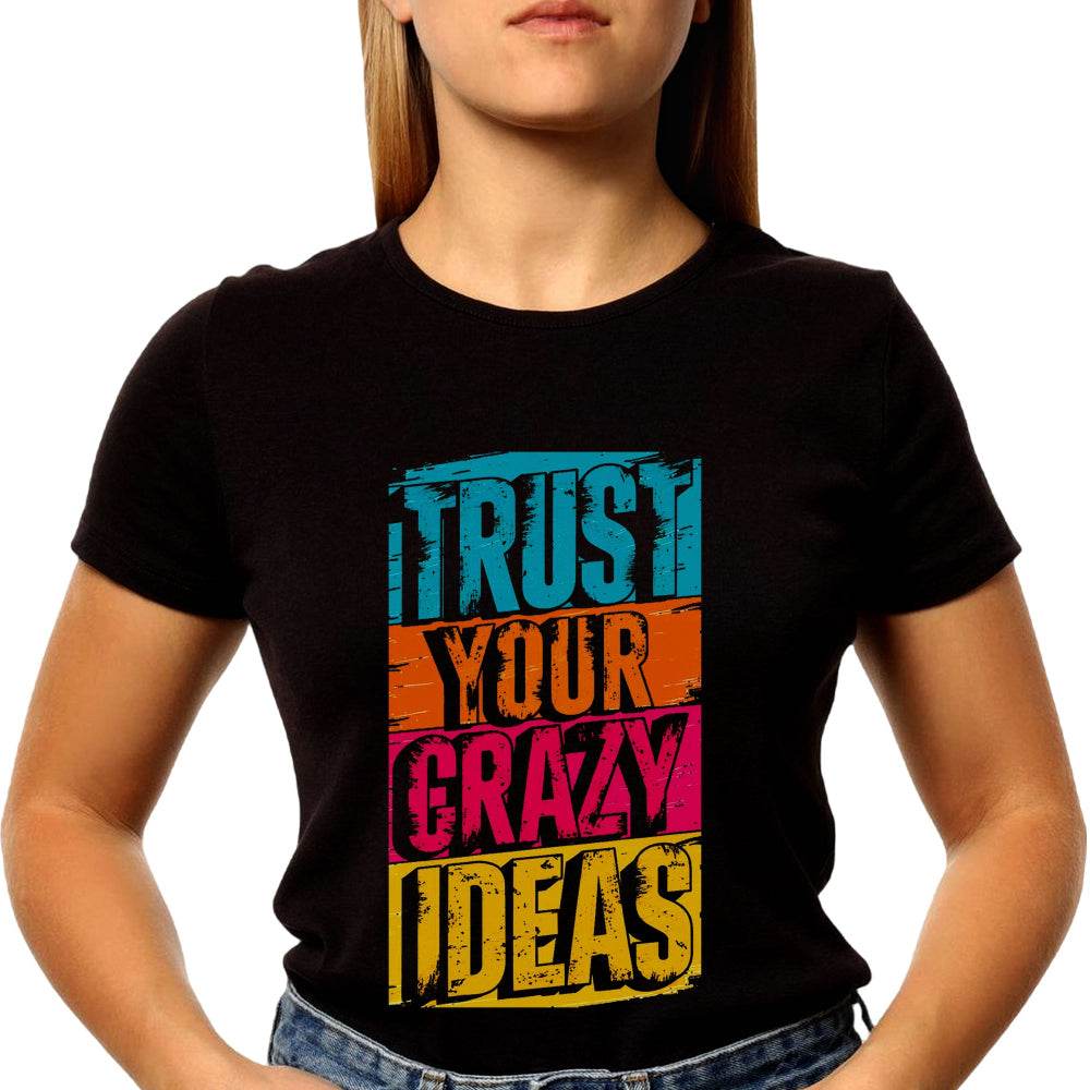 TRUST YOUR CRAZY IDEAS - Unisex Round Neck Regular Fit 100% Combed Cotton Half Sleeve T-Shirt - Mojilo Mart