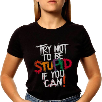 TRY NOT TO BE STUPID IF YOU CAN - Unisex Round Neck Regular Fit 100% Combed Cotton Half Sleeve T-Shirt - Mojilo Mart