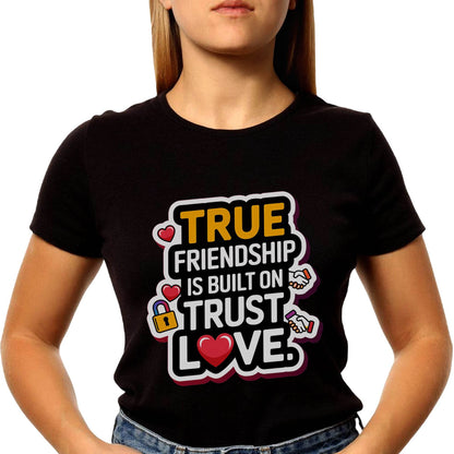 True Friendship is Built On Trust Love - Unisex Round Neck Regular Fit 100% Combed Cotton Half Sleeve T-Shirt - Mojilo Mart