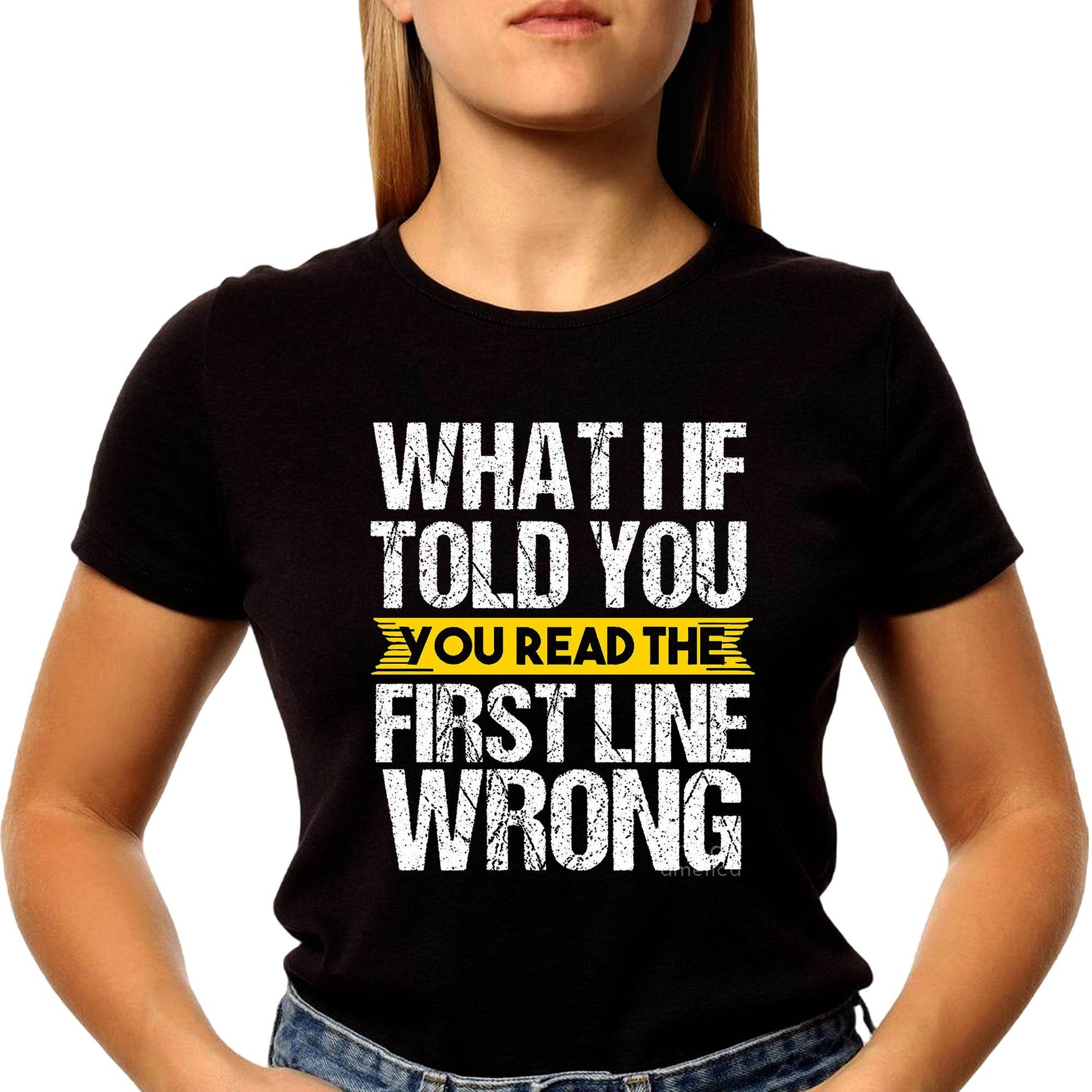 What if I told you you read the first line wrong - Unisex Round Neck Regular Fit 100% Combed Cotton Half Sleeve T-Shirt - Mojilo Mart