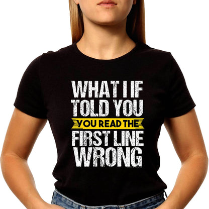 What if I told you you read the first line wrong - Unisex Round Neck Regular Fit 100% Combed Cotton Half Sleeve T-Shirt - Mojilo Mart