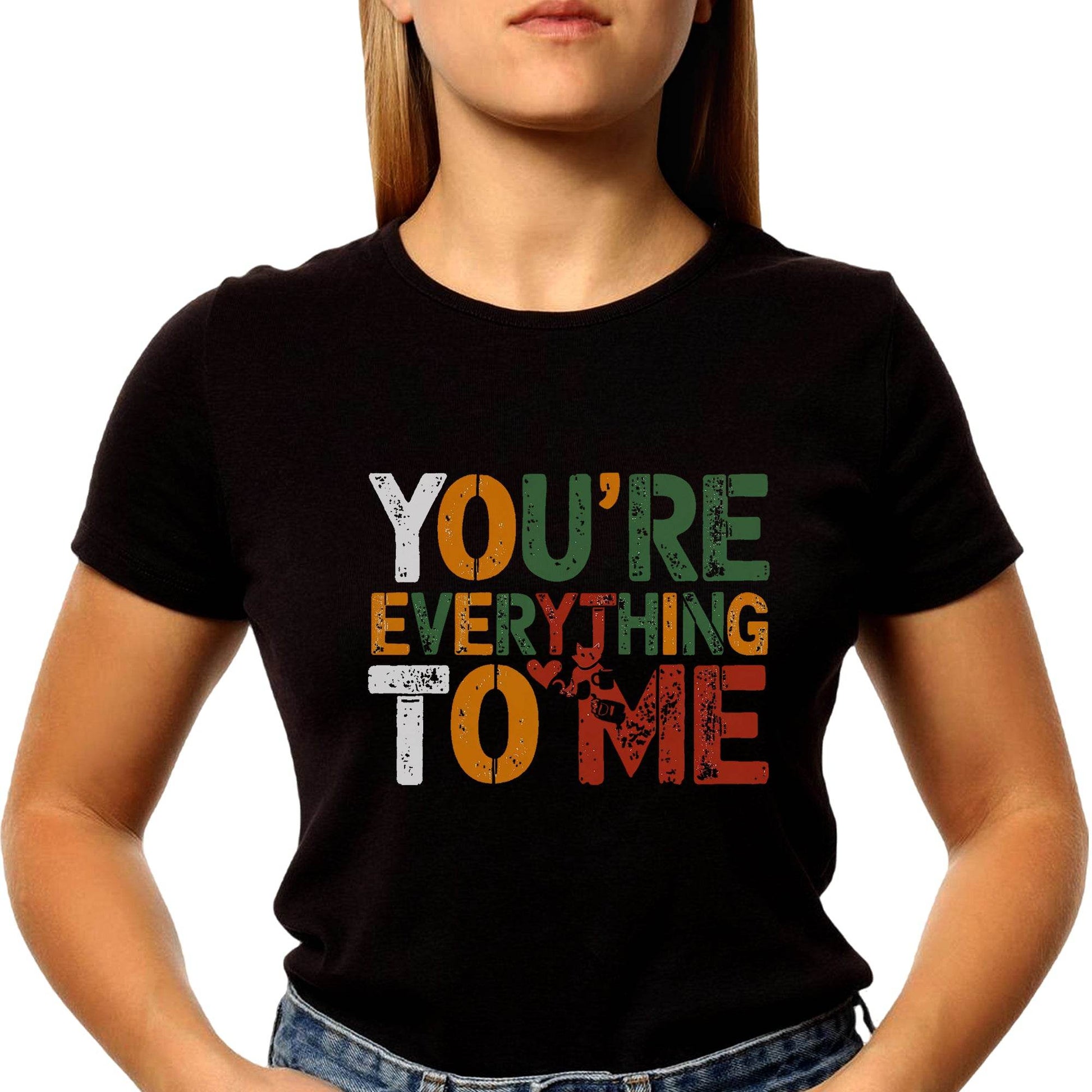 YOU'RE EVERYTHING TO ME - Unisex Round Neck Regular Fit 100% Combed Cotton Half Sleeve T-Shirt - Mojilo Mart