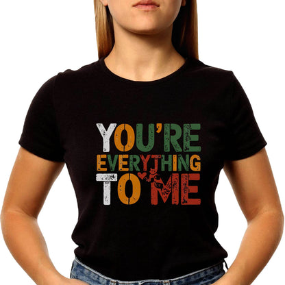 YOU'RE EVERYTHING TO ME - Unisex Round Neck Regular Fit 100% Combed Cotton Half Sleeve T-Shirt - Mojilo Mart