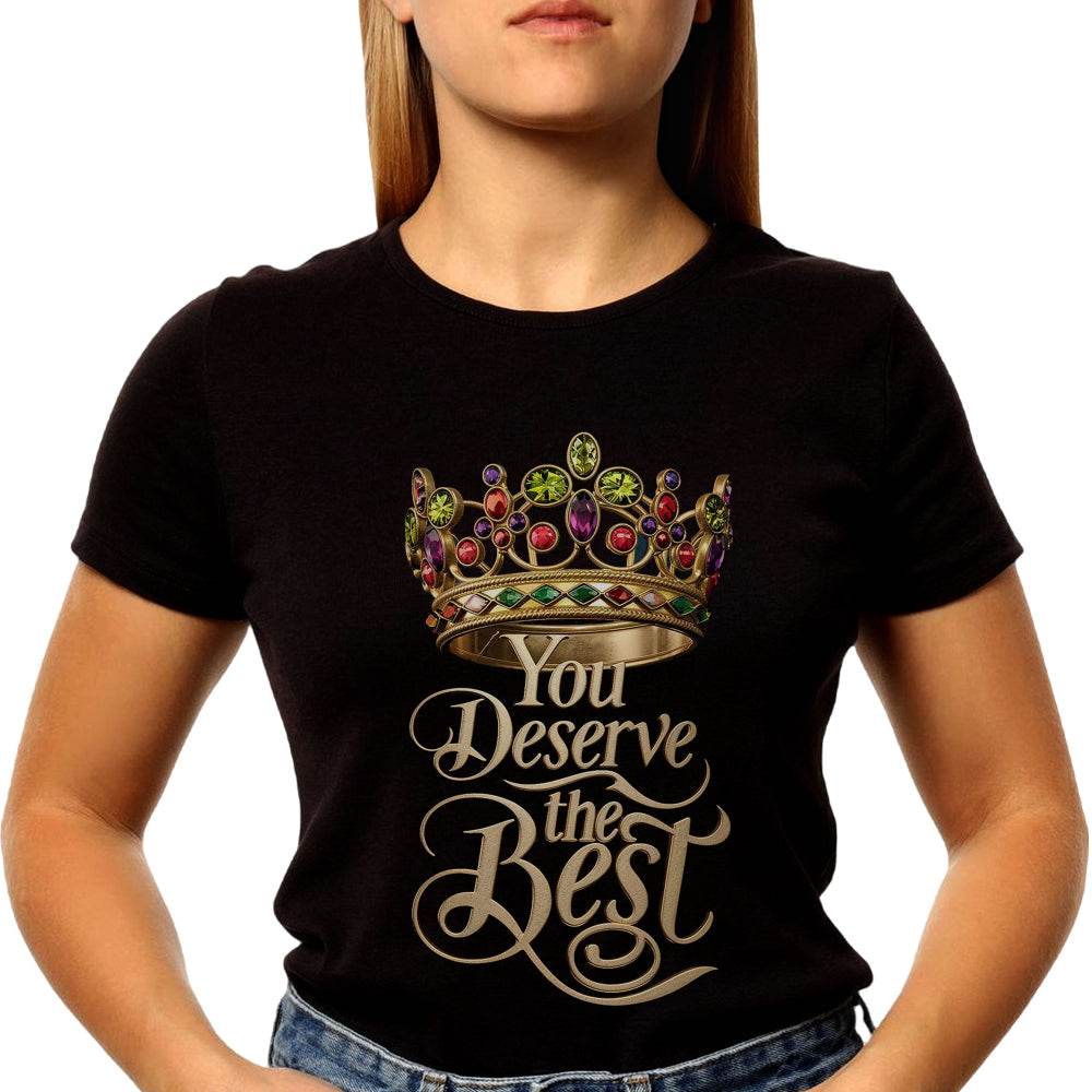 You Deserve The Best - Unisex Round Neck Regular Fit 100% Combed Cotton Half Sleeve T-Shirt - Mojilo Mart