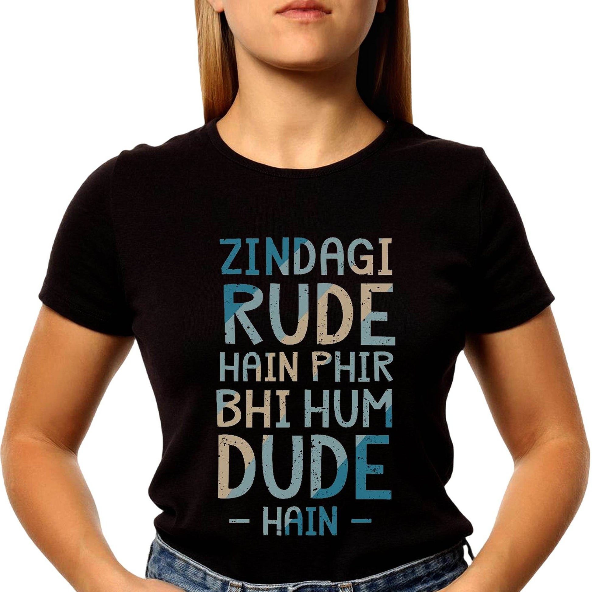 Zindagi Rude Hain Phir Bhi Hum Dude Hai - Unisex Round Neck Regular Fit 100% Combed Cotton Half Sleeve T-Shirt - Mojilo Mart