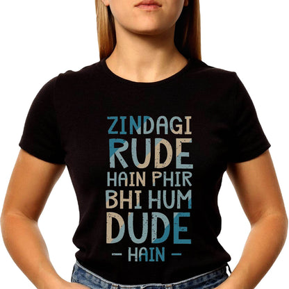 Zindagi Rude Hain Phir Bhi Hum Dude Hai - Unisex Round Neck Regular Fit 100% Combed Cotton Half Sleeve T-Shirt - Mojilo Mart