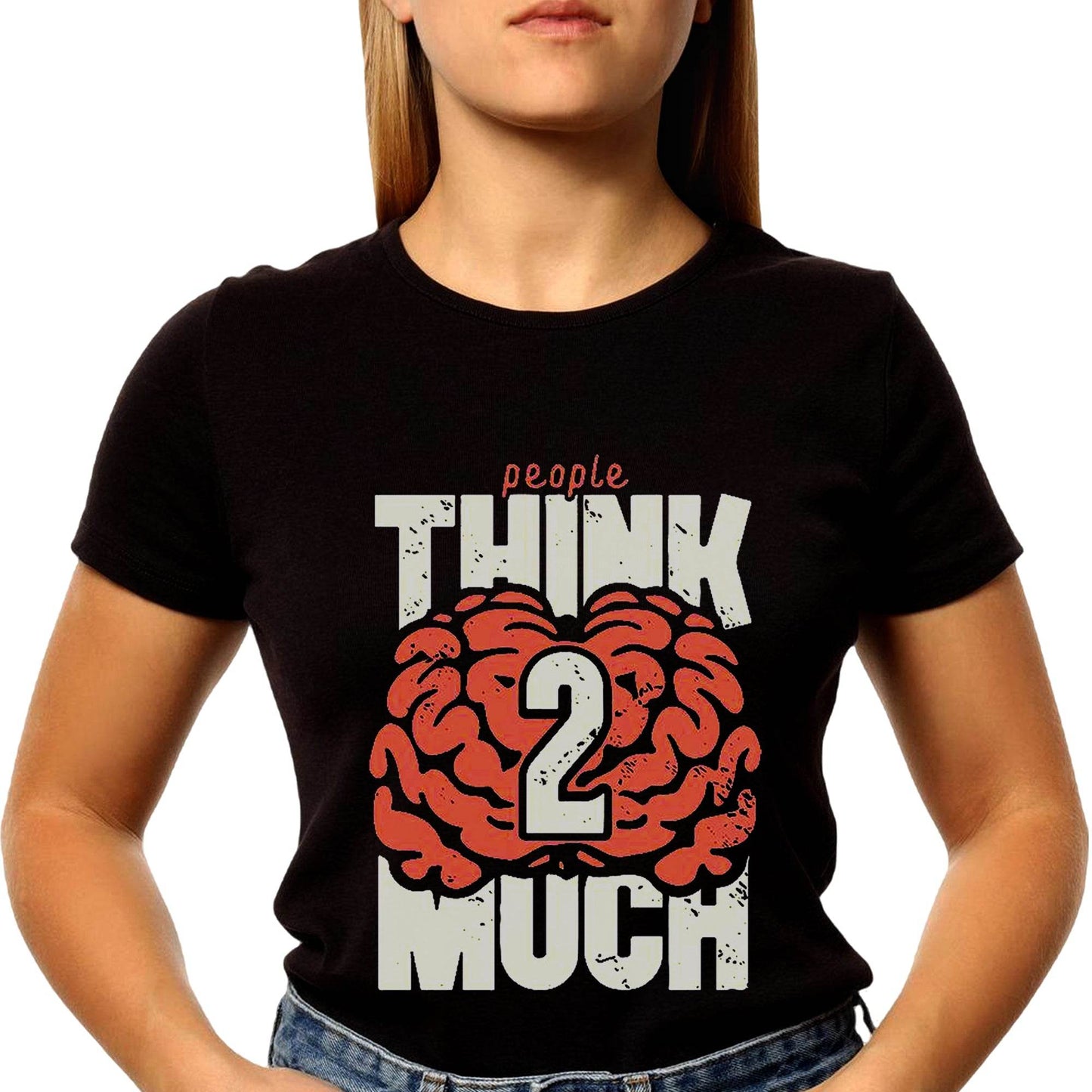 People THINK 2 MUCH - Unisex Round Neck Regular Fit 100% Combed Cotton Half Sleeve T-Shirt - Mojilo Mart