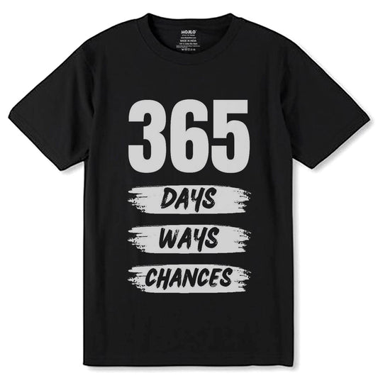 365 DAYS WAYS CHANCES - Unisex Round Neck Regular Fit 100% Combed Cotton Half Sleeve T-Shirt - Mojilo Mart