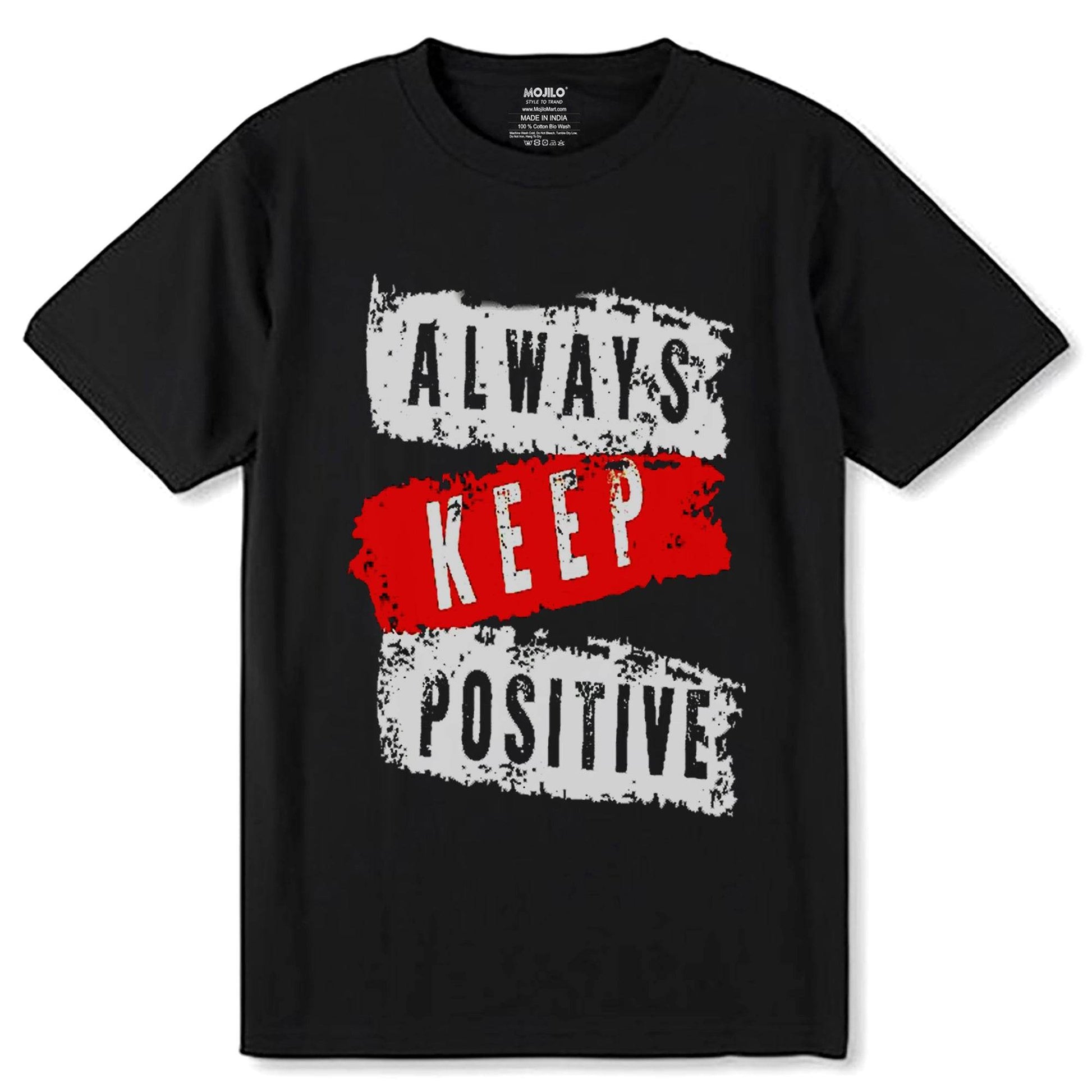 ALWAYS KEEP POSITIVE - Unisex Round Neck Regular Fit 100% Combed Cotton Half Sleeve T-Shirt - Mojilo Mart
