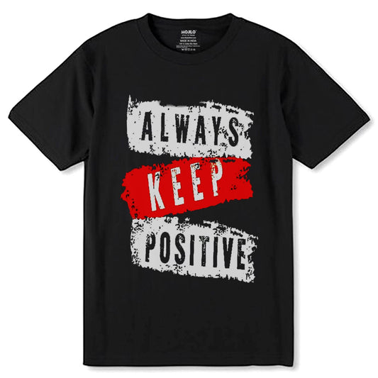 ALWAYS KEEP POSITIVE - Unisex Round Neck Regular Fit 100% Combed Cotton Half Sleeve T-Shirt - Mojilo Mart