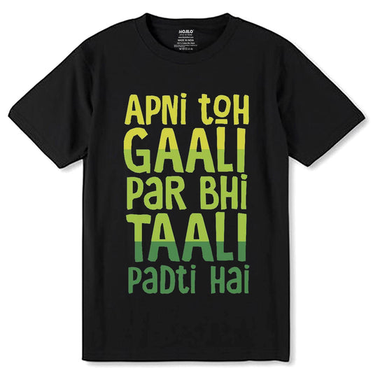 APNI TOH GAALI PAR BHI TAALI PADTI HAI - Unisex Round Neck Regular Fit 100% Combed Cotton Half Sleeve T-Shirt - Mojilo Mart