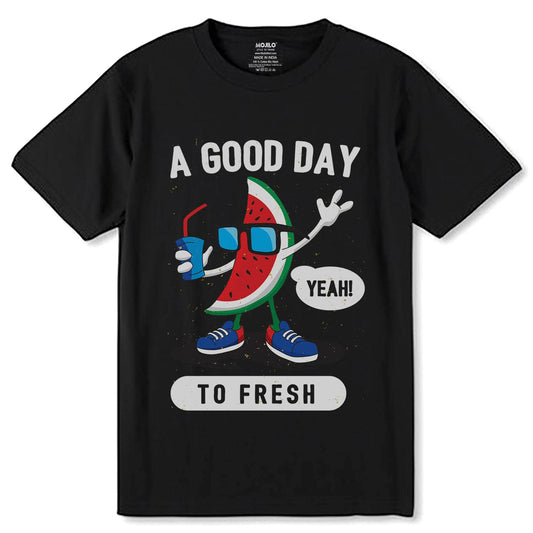 A GOOD DAY YEAH! TO FRESH - Unisex Round Neck Regular Fit 100% Combed Cotton Half Sleeve T-Shirt - Mojilo Mart