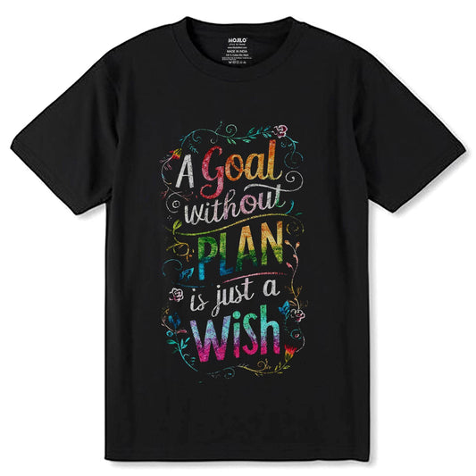 A Goal without PLAN is just a Wish - Unisex Round Neck Regular Fit 100% Combed Cotton Half Sleeve T-Shirt - Mojilo Mart