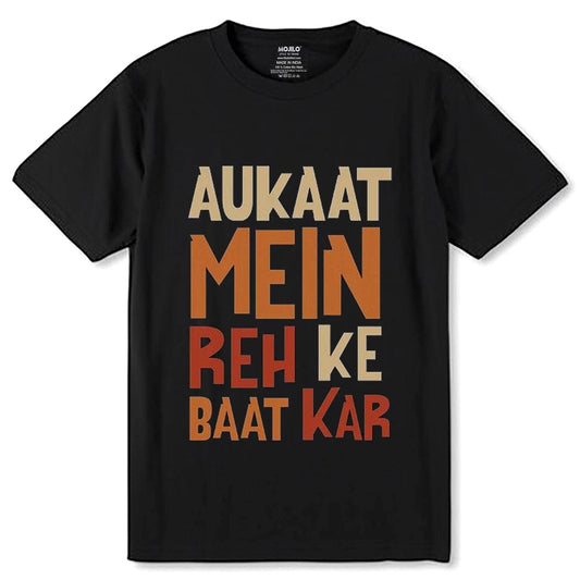 Aukaat Mein Reh Ke Baat Kar - Unisex Round Neck Regular Fit 100% Combed Coton Half Sleeve T-Shirt - Mojilo Mart