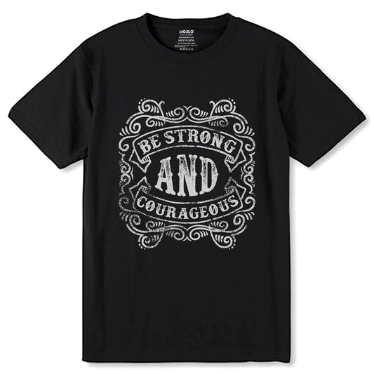 BE STRONG AND COURAGEOUS - Unisex Round Neck Regular Fit 100% Combed Cotton Half Sleeve T-Shirt - Mojilo Mart