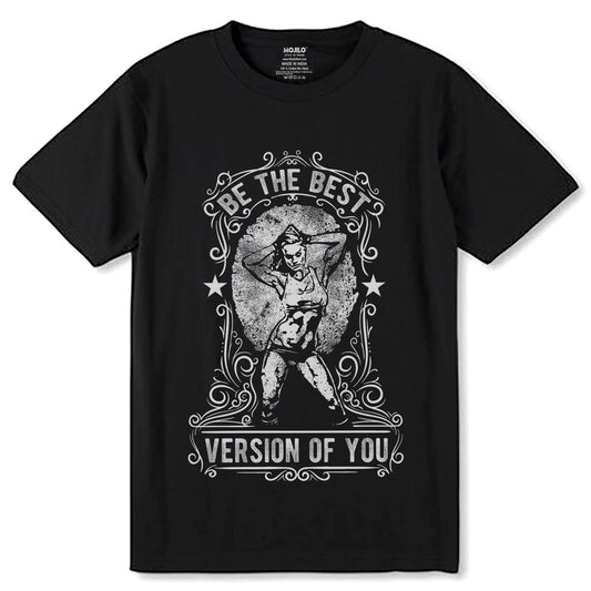 BE THE BEST VERSION OF YOU - Unisex Round Neck Regular Fit 100% Combed Cotton Half Sleeve T-Shirt - Mojilo Mart