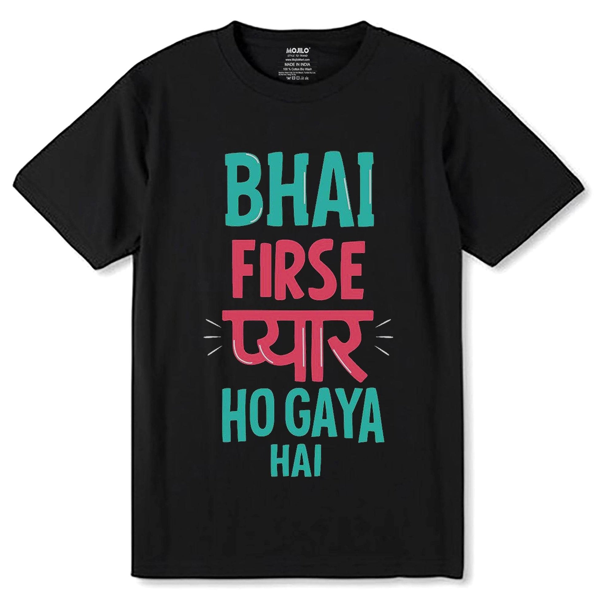 BHAI FIRSE PYAAR HO GAYA HAI - Unisex Round Neck Regular Fit 100% Combed Cotton Half Sleeve T-Shirt - Mojilo Mart
