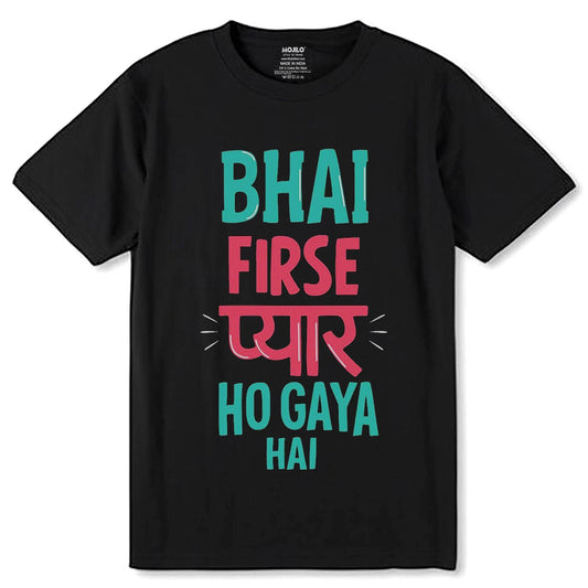 BHAI FIRSE PYAAR HO GAYA HAI - Unisex Round Neck Regular Fit 100% Combed Cotton Half Sleeve T-Shirt - Mojilo Mart