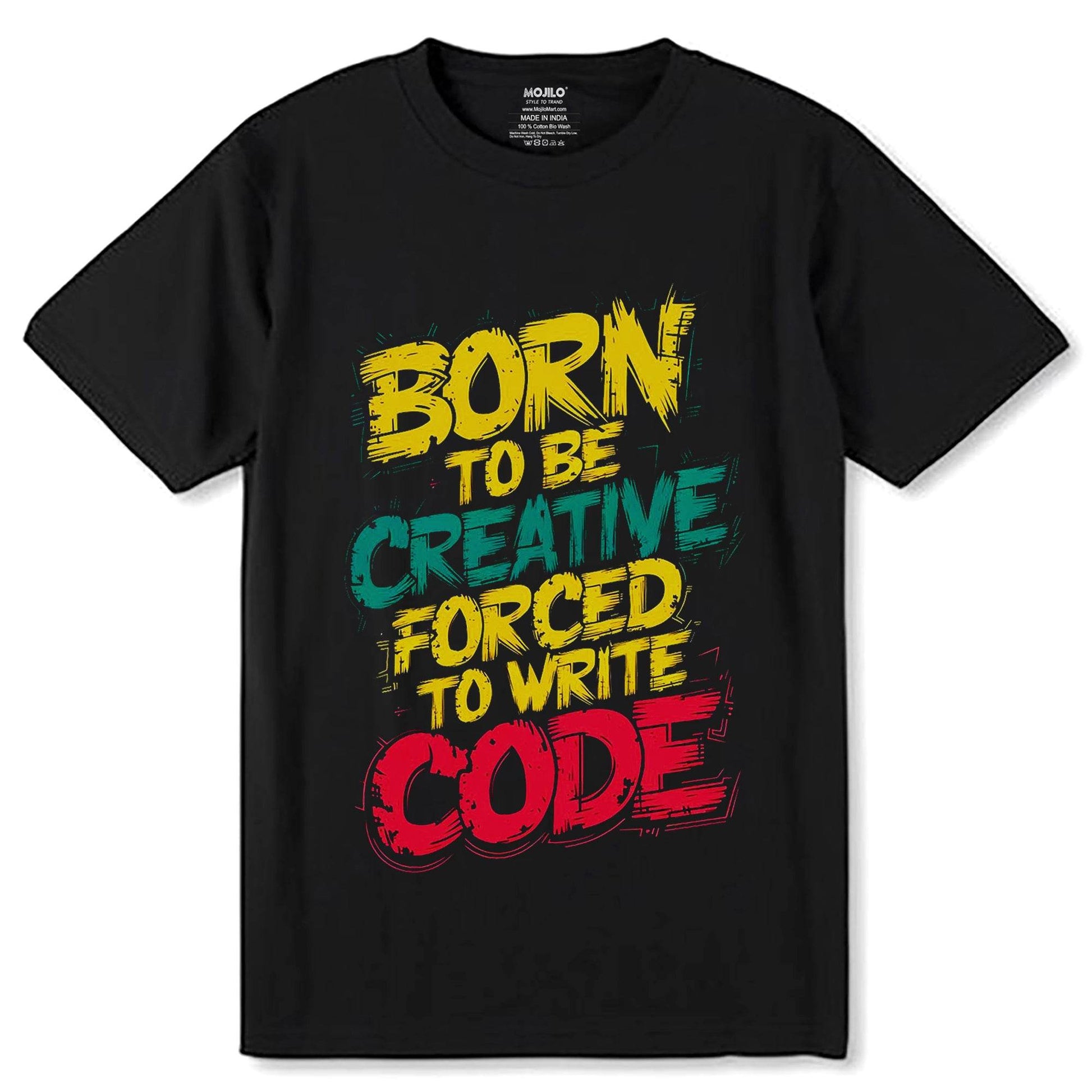 BORN TO BE CREATIVE FORCED TO WRITE CODE- Unisex Round Neck Regular Fit 100% Combed Cotton Half Sleeve T-Shirt - Mojilo Mart