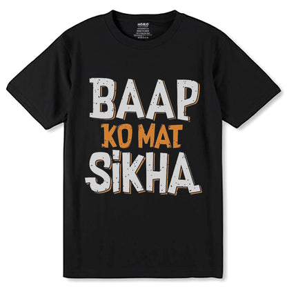 Baap Ko Mat Shikha - Unisex Round Neck Regular Fit 100% Combed Cotton Half Sleeve T-Shirt - Mojilo Mart
