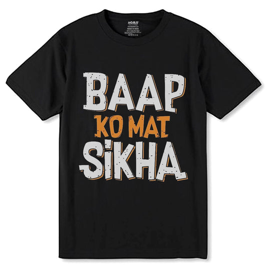 Baap Ko Mat Shikha - Unisex Round Neck Regular Fit 100% Combed Cotton Half Sleeve T-Shirt - Mojilo Mart