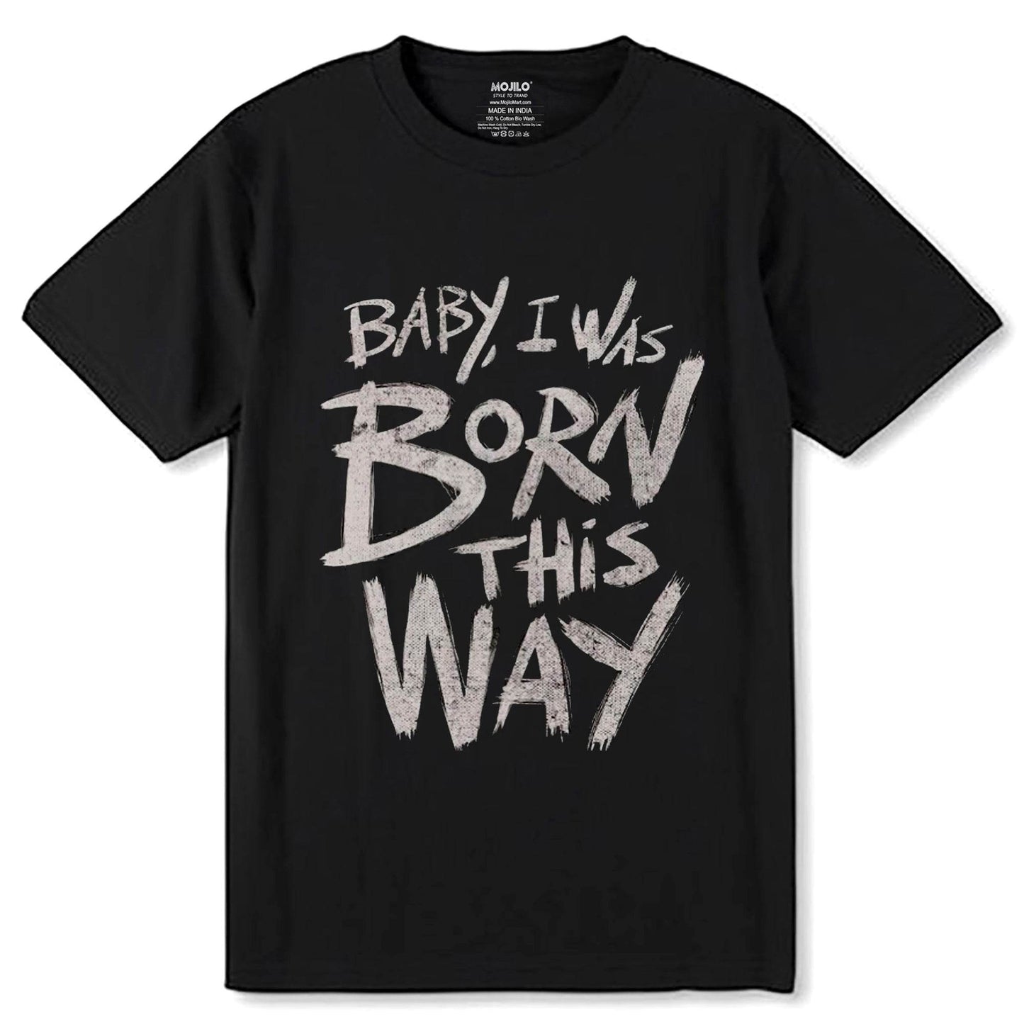 Baby i was born this way - Unisex Round Neck Regular Fit 100% Combed Cotton Half Sleeve T-Shirt - Mojilo Mart