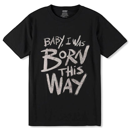 Baby i was born this way - Unisex Round Neck Regular Fit 100% Combed Cotton Half Sleeve T-Shirt - Mojilo Mart