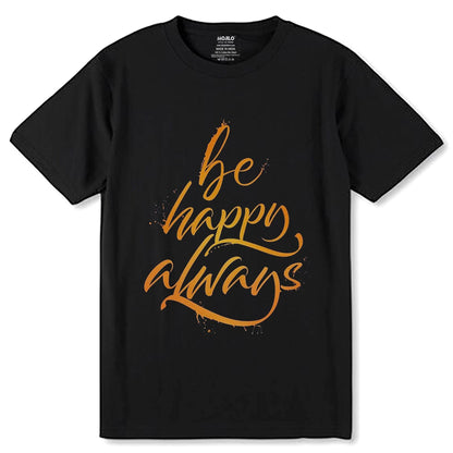 Be Happy Always - Unisex Round Neck Regular Fit 100% Combed Cotton Half Sleeve T-Shirt - Mojilo Mart