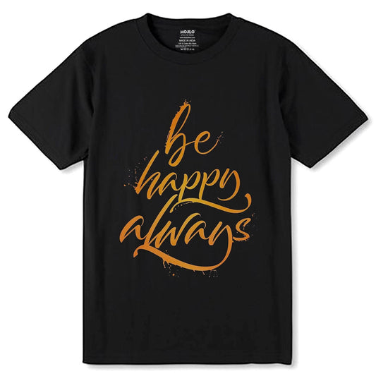 Be Happy Always - Unisex Round Neck Regular Fit 100% Combed Cotton Half Sleeve T-Shirt - Mojilo Mart