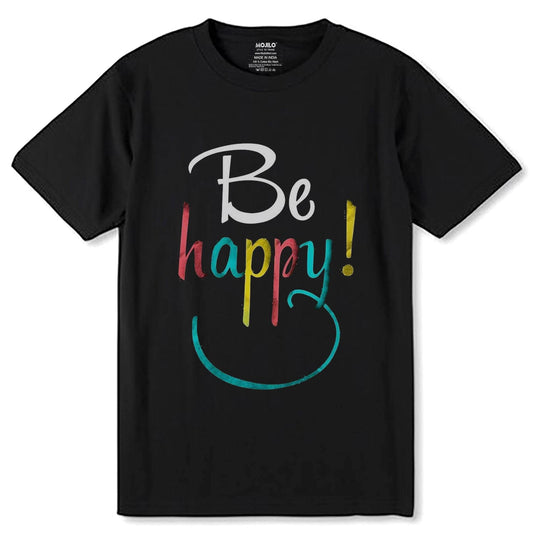 Be happy! - Unisex Round Neck Regular Fit 100% Combed Cotton Half Sleeve T-Shirt - Mojilo Mart