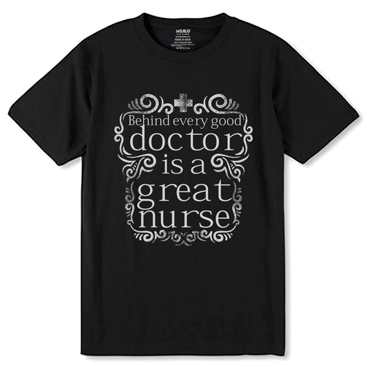 Behind every good doctor is a great nurse - Unisex Round Neck Regular Fit 100% Combed Cotton Half Sleeve T-Shirt - Mojilo Mart