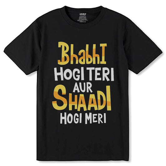 Bhabhi Hogi Teri Aur Shaadi Hogi Meri - Unisex Round Neck Regular Fit 100% Combed Cotton Half Sleeve T-Shirt - Mojilo Mart