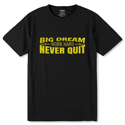 Big Dream Work Hard Never Quit - Unisex Round Neck Regular Fit 100% Combed Cotton Half Sleeve T-Shirt - Mojilo Mart