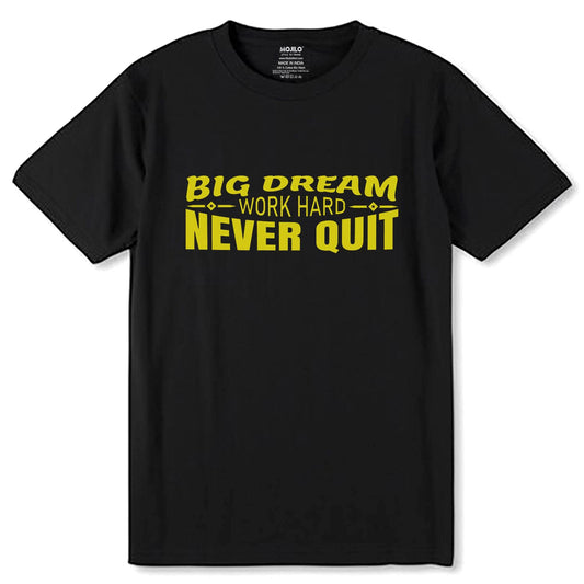 Big Dream Work Hard Never Quit - Unisex Round Neck Regular Fit 100% Combed Cotton Half Sleeve T-Shirt - Mojilo Mart