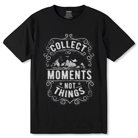 COLLECT MOMENTS NOT THINGS - Unisex Round Neck Regular Fit 100% Combed Cotton Half Sleeve T-Shirt - Mojilo Mart