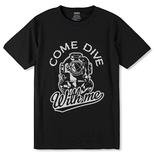 COME DIVE With me - Unisex Round Neck Regular Fit 100% Combed Cotton Half Sleeve T-Shirt - Mojilo Mart