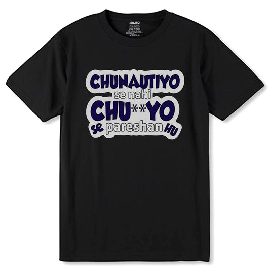 Chunotiyo Se Nahi Chutiyo Se Pareshan Hu - Unisex Round Neck Regular Fit 100% Combed Cotton Half Sleeve T-Shirt - Mojilo Mart