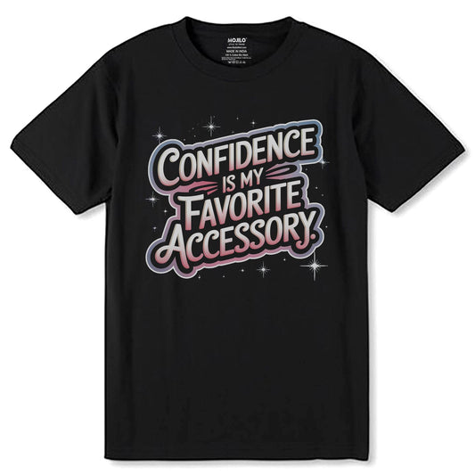 Confidence Is My Favorite Accessory - Unisex Round Neck Regular Fit 100% Combed Cotton Half Sleeve T-Shirt - Mojilo Mart