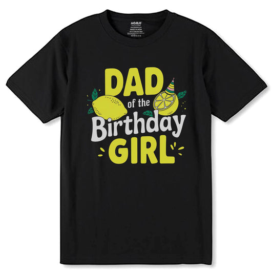 DAD of the Birthday GIRL - Unisex Round Neck Regular Fit 100% Combed Cotton Half Sleeve T-Shirt - Mojilo Mart