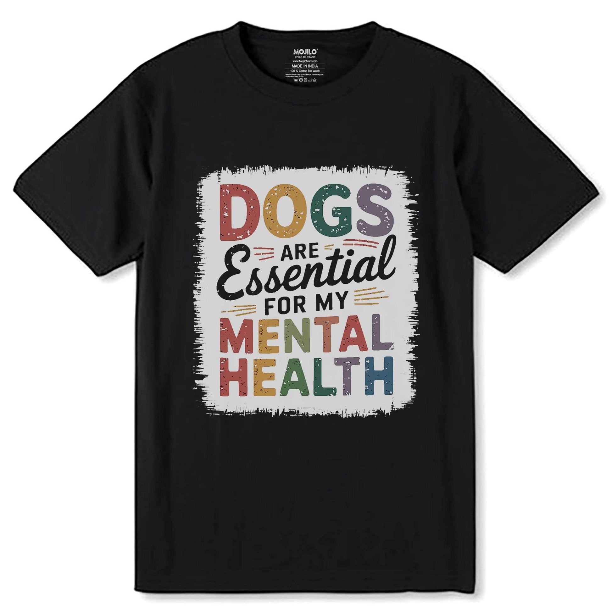 DOGS ARE Essential FOR MY MENTAL HEALTH - Unisex Round Neck Regular Fit 100% Combed Cotton Half Sleeve T-Shirt - Mojilo Mart