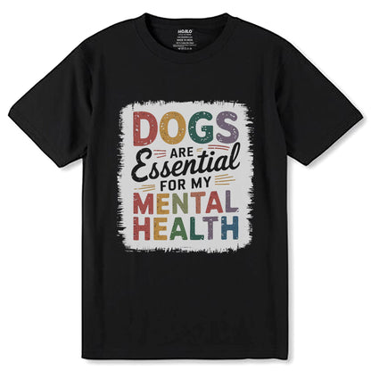 DOGS ARE Essential FOR MY MENTAL HEALTH - Unisex Round Neck Regular Fit 100% Combed Cotton Half Sleeve T-Shirt - Mojilo Mart