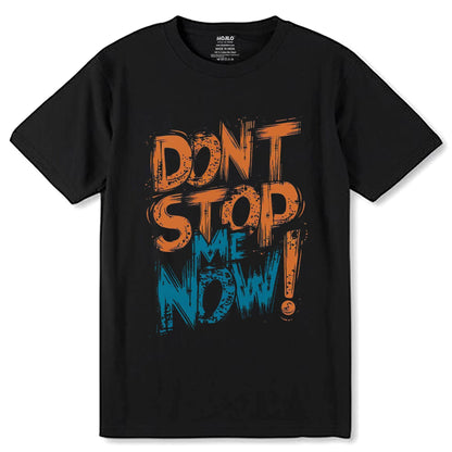 DONT STOP NOW - Unisex Round Neck Regular Fit 100% Combed Cotton Half Sleeve T-Shirt - Mojilo Mart