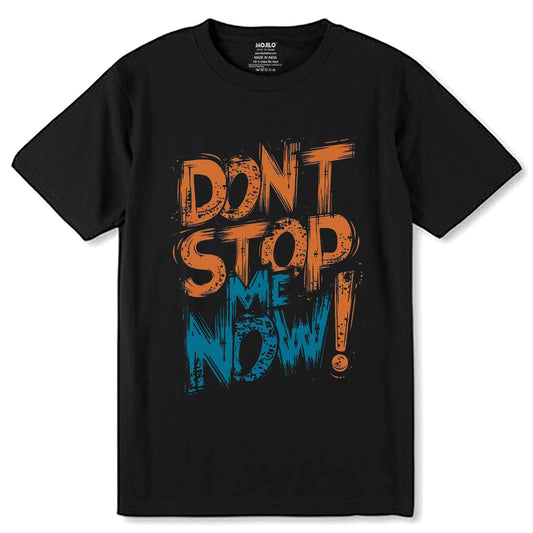DONT STOP NOW - Unisex Round Neck Regular Fit 100% Combed Cotton Half Sleeve T-Shirt - Mojilo Mart