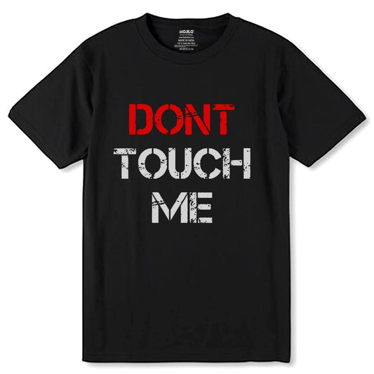 DONT TOUCH ME - Unisex Round Neck Regular Fit 100% Combed Cotton Half Sleeve T-Shirt - Mojilo Mart