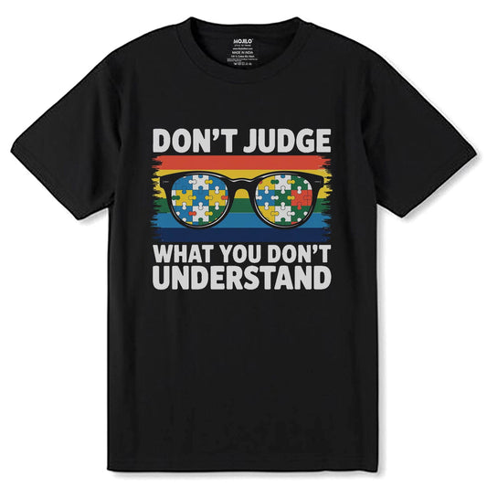 DON'T JUDGE WHAT YOU DON'T UNDERSTAND - Unisex Round Neck Regular Fit 100% Combed Cotton Half Sleeve T-Shirt - Mojilo Mart
