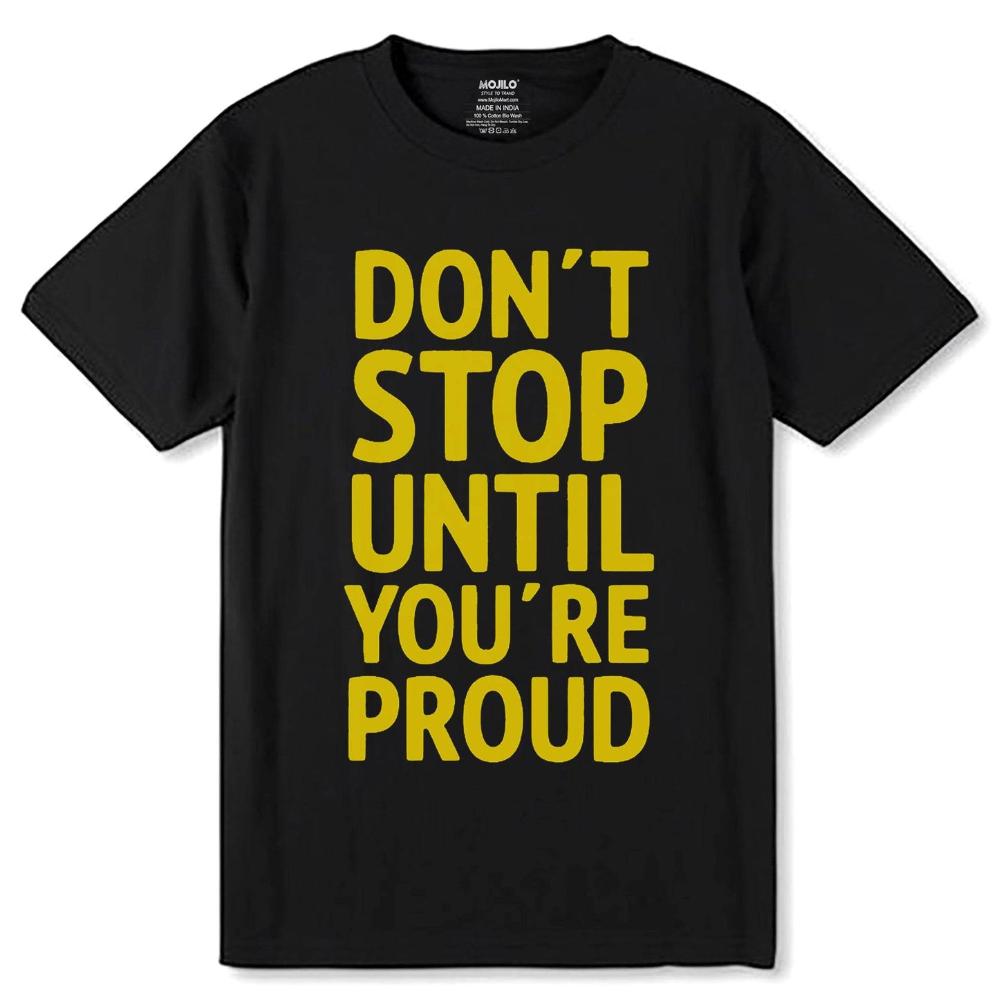 DON'T STOP UNTIL YOU'RE PROUD - Unisex Round Neck Regular Fit 100% Combed Cotton Half Sleeve T-Shirt - Mojilo Mart