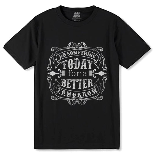 DO SOMETHING TODAY 3 for all & BETTER TOMORROW - Unisex Round Neck Regular Fit 100% Combed Cotton Half Sleeve T-Shirt - Mojilo Mart
