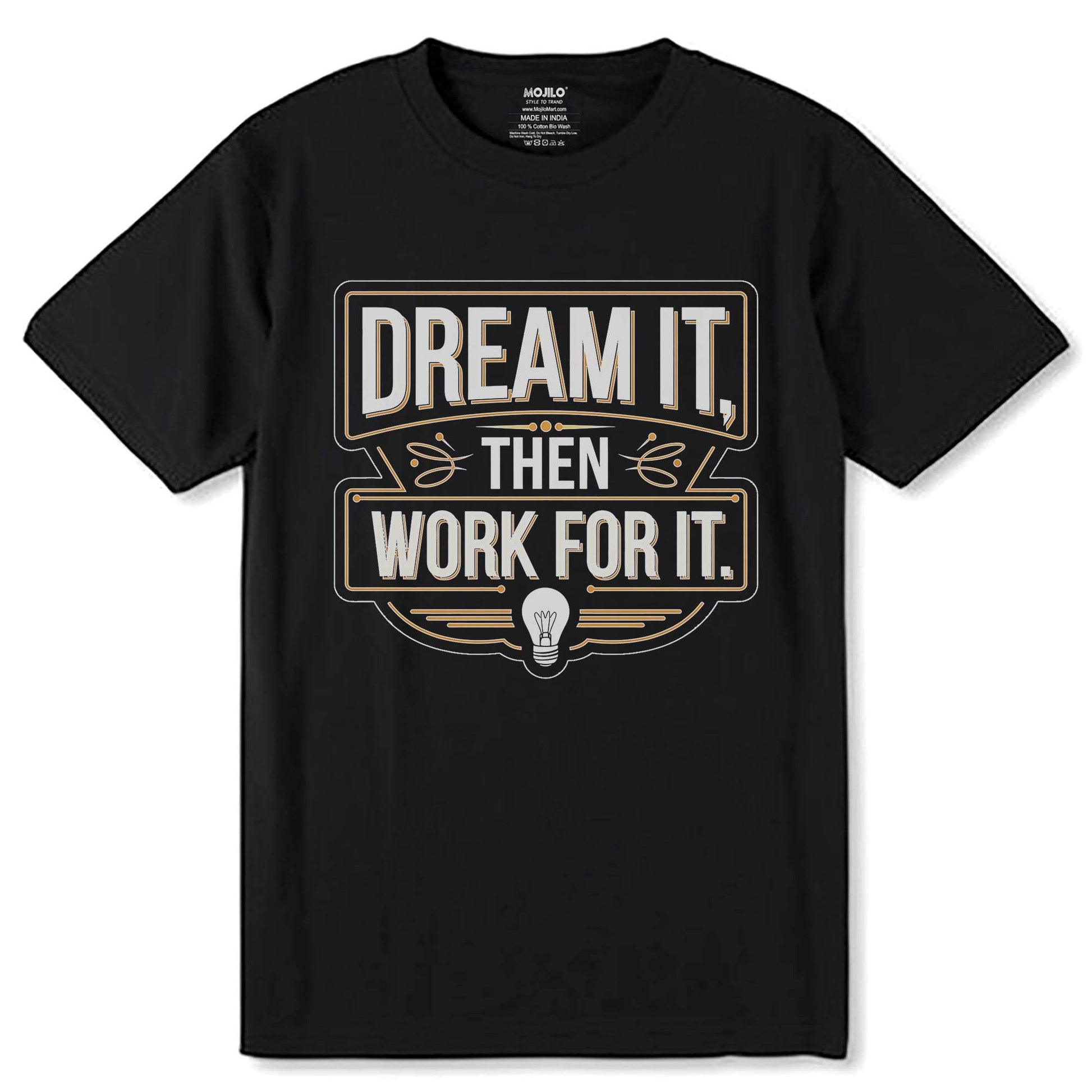 DREAM IT THEN WORK FOR IT - Unisex Round Neck Regular Fit 100% Combed Cotton Half Sleeve T-Shirt - Mojilo Mart