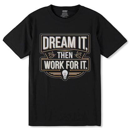 DREAM IT THEN WORK FOR IT - Unisex Round Neck Regular Fit 100% Combed Cotton Half Sleeve T-Shirt - Mojilo Mart