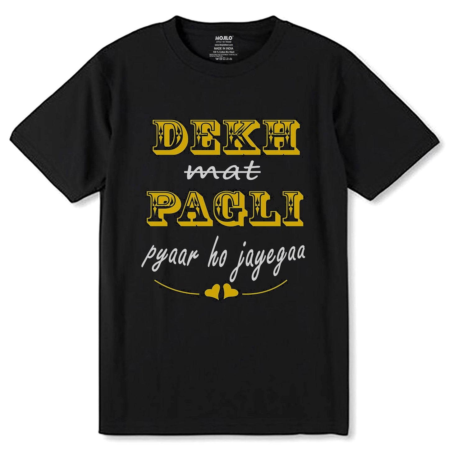 Dekh Mat Pagli Pyaar ho Jayegaa - Unisex Round Neck Regular Fit 100% Combed Cotton Half Sleeve T-Shirt - Mojilo Mart